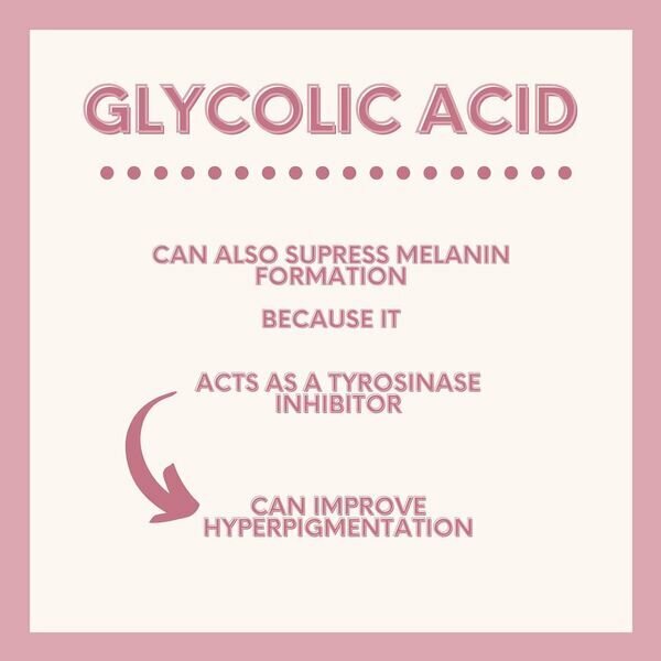 Glycolic acid - Can improve hyperpigmentation because it acts as a tyrosinase inhibitor and can improve hyperpigmentation.